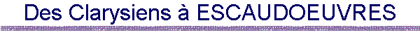 Des Clarysiens  ESCAUDOEUVRES