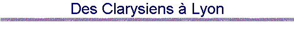 Des Clarysiens  Lyon