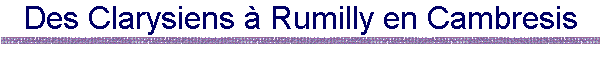 Des Clarysiens  Rumilly en Cambresis